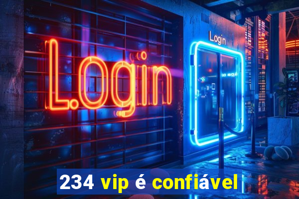 234 vip é confiável